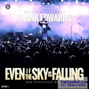 Frank Edwards - Even If The Sky Is Falling